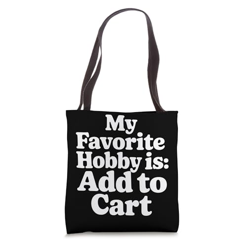 My Favorite Hobby Is Add To Cart Shopping Jokes |- Tote Bag