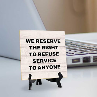 We Reserve the Right to Refuse Service to Anyone 5"x 5" Square Table Sign With Acrylic Easel | Front Desk & Payment Reminders - color: We Reserve the Right to Refuse