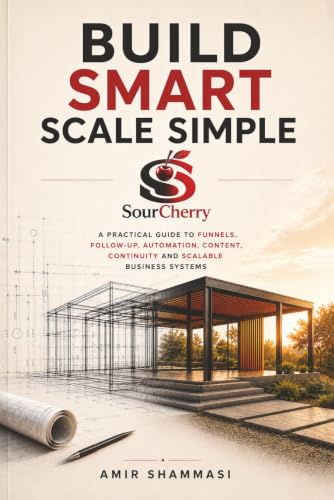 BUILD SMART. SCALE SIMPLE.: How Coaches and Service Providers Build a Client Acquisition System for Predictable Income