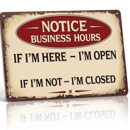 Notice Business Hours If I Am Here I Am Open If I Am Not I Am Closed Metal Sign 8x12 Inch, Funny Aluminum Wall Decor for Shop Store Front Door Small Business Studio Office and Cafe