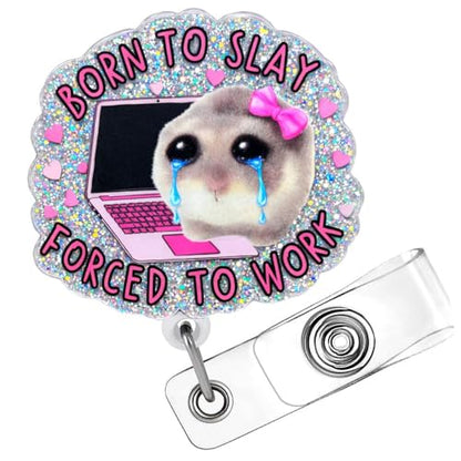 Born to Slay Hamster Badge Reel Cute Funny Meme Crying Animal Forced to Work Hospital Clinic ID Name Holder with Retractable Clip Medical Assistant Accessories Gift Nurse CNA RN Healthcare Workers - style: Born to Slay Hamster