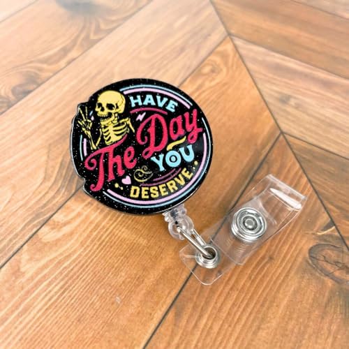 Have The Day You Deserve Badge Reel Funny Badge Holder Black Acrylic Sarcastic Skeleton Humorous Glitter Retractable Clip Name Card ID Tag for Nurse RN CNA LPN MA Medical Assistant Sassy Gifts - style: Have The Day You Deserve