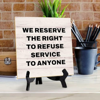 We Reserve the Right to Refuse Service to Anyone 5"x 5" Square Table Sign With Acrylic Easel | Front Desk & Payment Reminders - color: We Reserve the Right to Refuse