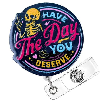 Have The Day You Deserve Badge Reel Funny Badge Holder Black Acrylic Sarcastic Skeleton Humorous Glitter Retractable Clip Name Card ID Tag for Nurse RN CNA LPN MA Medical Assistant Sassy Gifts - style: Have The Day You Deserve